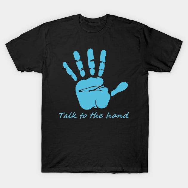 Talk to the hand T-Shirt by Gileart